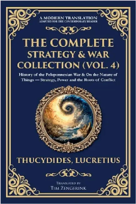 The Complete Strategy & War Collection (Vol. 4): History of the Peloponnesian War & On the Nature of Things - Strategy, Power and the Roots of Conflic by Thucydides