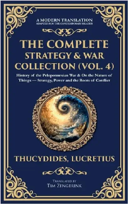 The Complete Strategy & War Collection (Vol. 4): History of the Peloponnesian War & On the Nature of Things - Strategy, Power and the Roots of Conflic by Thucydides