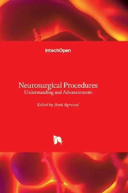 Neurosurgical Procedures - Understanding and Advancements: Understanding and Advancements by Amit Agrawal