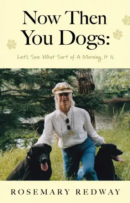 Now Then You Dogs: Let's See What Sort of a Morning It Is by Rosemary Redway