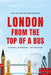 London from the Top of a Bus: Its history, architecture … and much more by Martin Collins