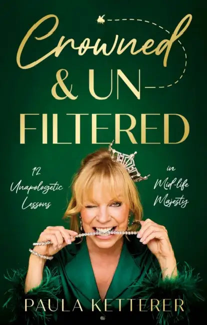Crowned & Unfiltered by Paula Ketterer