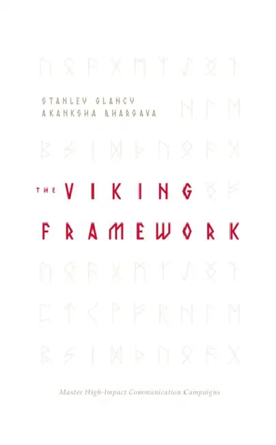 The VIKING Framework: Master High-Impact Communication Campaigns by Stanley Glancy, Akanksha Bhargava