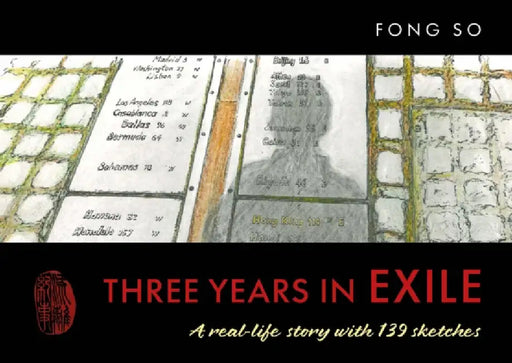Three Years in Exile: A real-life story with 139 sketches by Fong So