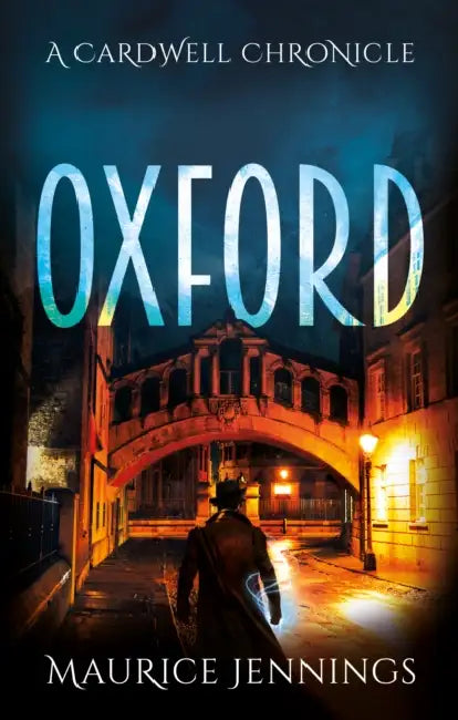 Oxford: A Cardwell Chronicle by Maurice Jennings