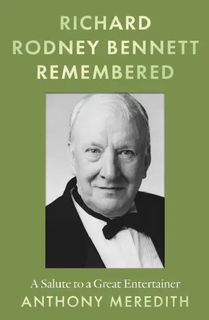 Richard Rodney Bennett Remembered: A Salute to a Great Entertainer by Anthony Meredith