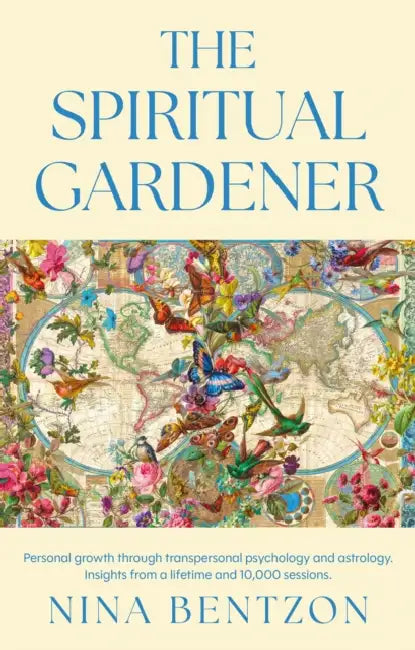 THE SPIRITUAL GARDENER: Personal growth through transpersonal psychology and astrology. Insights from a lifetime and 10 000 sessions. by Nina Bentzon