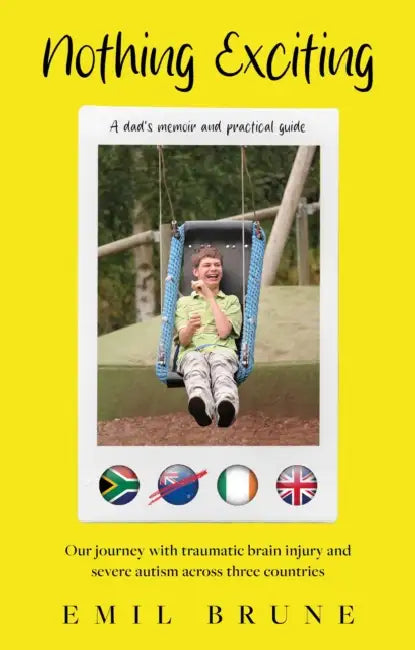 Nothing Exciting: Our journey with traumatic brain injury and severe autism across three countries by Emil Brune