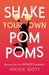 Shake Your Own Pompoms: Become Your Own Biggest Cheerleader by Nickie Gott