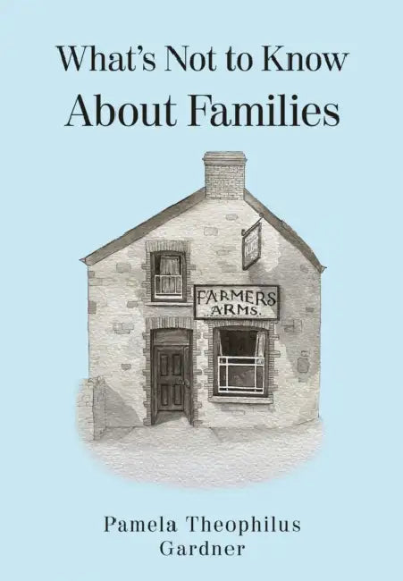 What’s Not to Know About Families by Pamela Theophilus Gardner
