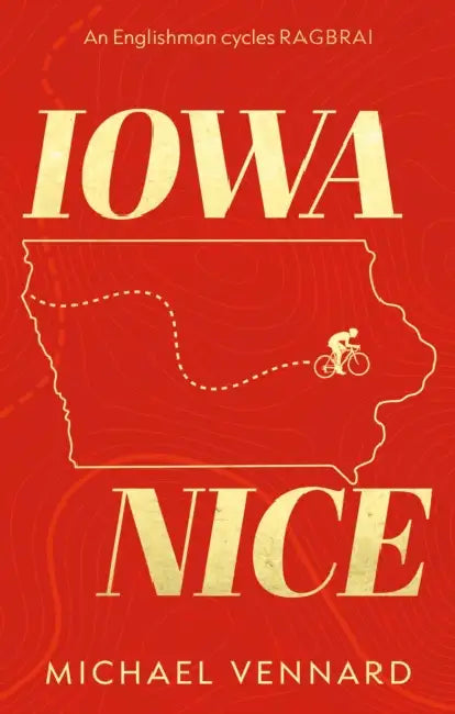 Iowa Nice: An Englishman cycles RAGBRAI by Michael Vennard