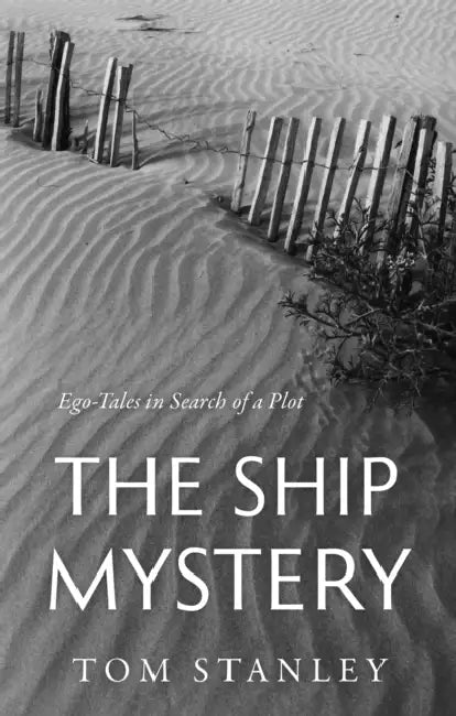 The Ship Mystery: Ego-Tales in Search of a Plot by Tom Stanley