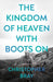 The Kingdom of Heaven with Boots On: A Camino Tale by Christopher Bray