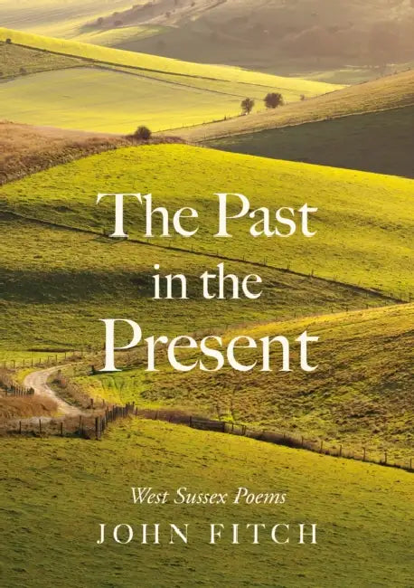 The Past in the Present: West Sussex Poems by John Fitch