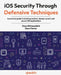 iOS Security Through Defensive Techniques: A practical guide to building resilient, tamper-proof, and secure iOS applications by Deya Elkhawaldeh, Dave Poirier