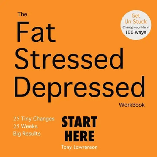 The Fat Stressed Depressed Workbook by Tony Lawrenson