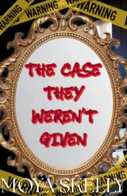 The Case They Weren't Given by Moya Skelly