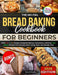 The No-Fail Bread Baking Cookbook For Beginners: With Full-Color Photos, Foolproof Startup Instructions, and Easy ZeroWaste Recipes That Actually Work by Elara Rowen