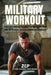 Military Workout: Train Like a Soldier: The Complete Military Workout Plan for Strength, Fat Loss, and Mental Toughness by Zero Excuses Publishing