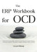 The ERP Workbook for OCD: A Practical Step-by-Step Guide to Break Free From Obsessive-Compulsive Disorder, Overcome Compulsions, Stop Intrusive Though by Gerard Bishop