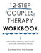 12-Step Couples Therapy Workbook: Build Trust, Restore Intimacy, Repair Conflict, and Create a Relationship That Lasts by Samantha Richards
