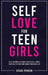 Self-Love for Teen Girls: Stop Seeking External Validation, Boost Your Self-Esteem, and Create Your Best Life by Grace Parker