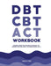 DBT, CBT, and ACT Workbook: Behavioral Therapy Tools and Cognitive Strategies for Managing Depression, Anxiety, and Improving Mental Health by Isabelle Rivers
