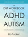 The DBT Workbook for ADHD and Autism: Practical Skills to Deal With Rejection Sensitivity and Meltdowns, Get Your Needs Met in Relationships, and Embr by Lia Tucker