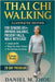 Thai Chi Walking: For Seniors Over 60. A Complete 28-Day Program to Prevent Falls, Regain Balance, Reduce Joint Pain & Maintain Independence with Easy by Daniel M. Zhou