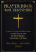 Prayer Book for Beginners: A Step-by-Step Catholic Guide to Daily Prayer with the Holy Rosary, Confession, and Mass by Pilgrim And Anchor Press