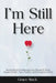 I'm Still Here: Healing Poems and Messages from Heaven for Every Season of Grief - Love, Comfort, and Permission to Go On by Grace Stack