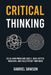 Critical Thinking: Solve Hard Problems Easily, Make Better Decisions, and Bulletproof Your Mind by Gabriel Dawson