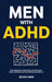 Men With ADHD: Stop Fighting Your Own Brain, End the Shame Spiral, and Build a Life Your Wiring Was Made For by Jason Zarn