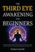 The Third Eye Awakening for Beginners: The Step-by-Step Path to Awaken Your Pineal Gland, Trust Your Deepest Intuition, and Let Go of Fear, Stress, Em by Nathan Caldwell