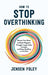 How to Stop Overthinking: Rewire Your Brain to Break Negative Thought Loops, Calm Anxiety, and Stop Dwelling on the Past by Jensen Foley
