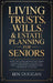 Living Trusts, Wills & Estate Planning for Seniors: Avoid the Costly Mistakes That Drain Your Savings, Skip Probate, and Save on Taxes - Everything La by Ben Duggan