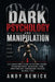Dark Psychology and Manipulation: The Behavioral Guide to Reading People, Decoding Body Language, and Spotting NLP Persuasion Tactics in Real Time by Andy Remick
