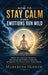 How to Stay Calm When Emotions Run Wild: Master Your Emotional Intelligence, Stop Letting Your Emotions Control You, and Regulate Your Nervous System by Meredith Hoover
