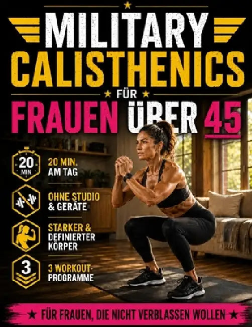 Military Calisthenics für Frauen über 45: Das Bodyweight-Training für Frauen, die in nur 20 Minuten am Tag einen starken, definierten Körper voller En by Carol D. Steel, Logan J. Perl