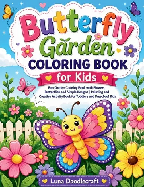 Butterfly Garden Coloring Book for Kids: Fun Garden Coloring Book with Flowers, Butterflies and Simple Designs Relaxing and Creative Activity Book for by Luna Doodlecraft