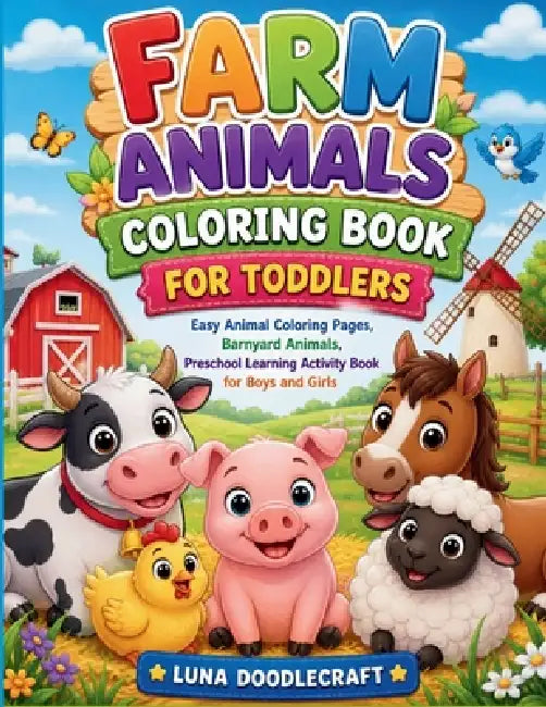 Farm Animals Coloring Book for Toddlers: Easy Animal Coloring Pages, Barnyard Animals, Preschool Learning Activity Book for Boys and Girls by Luna Doodlecraft