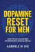 Dopamine Reset for Men: Rewire Your Brain, Break Bad Habits, Beat Procrastination, and Reclaim Your Focus by Gabriele Di Dio