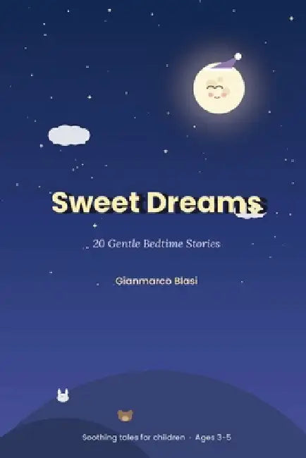 Sweet Dreams: 20 Gentle Bedtime Stories - Soothing tales for children ages 3 to 5 by Gianmarco Blasi
