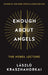 Enough About Angels: The Nobel Lecture by Laszlo Krasznahorkai