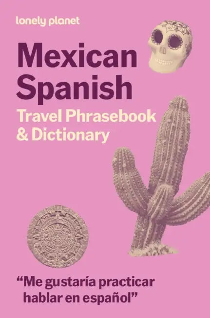 Lonely Planet Mexican Spanish Travel Phrasebook & Dictionary: Learn Essential Phrases & Vocabulary 3,500 Word Two-Way Dictionary Pull-Out Fast Phrases by Lonely Planet
