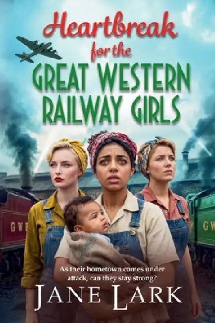 Heartbreak for the Great Western Railway Girls by Jane Lark