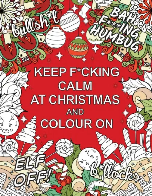 Keep F*cking Calm at Christmas and Colour On: A Sweary Seasonal Colouring Book for Adults by Summersdale Publishers