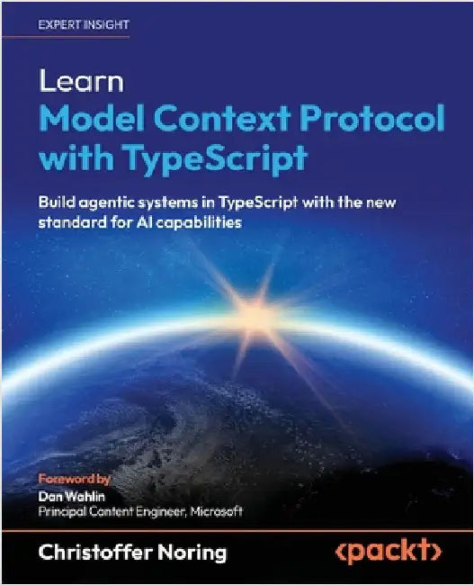 Learn Model Context Protocol with TypeScript: Build agentic systems in TypeScript with the new standard for AI capabilities by Noring, Christoffer