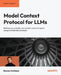 Model Context Protocol for LLMs: Build secure, scalable, and context-aware AI agents using a standardized protocol by Naveen Krishnan