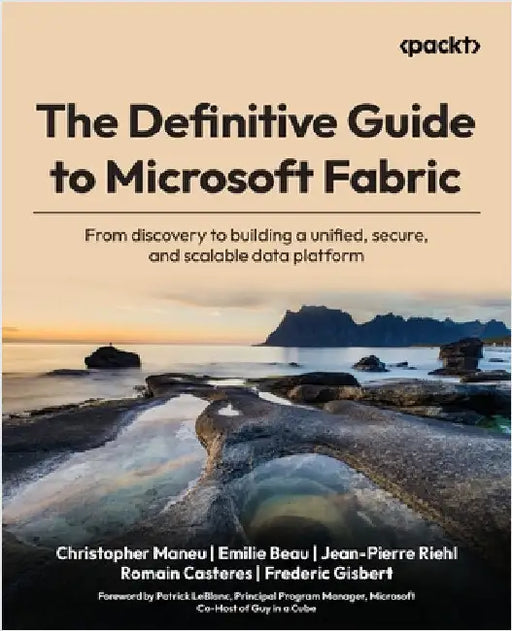 The Definitive Guide to Microsoft Fabric: From discovery to building a unified, secure, and scalable data platform by Maneu, Christopher